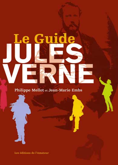 Le Guide Jules Verne, éditions de l'Amateur, 2005. LE GUIDE JULES VERNE
